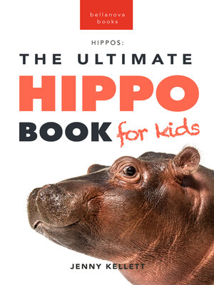 cover image of Hippos the Ultimate Hippo Book for Kids